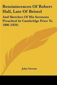 Reminiscences Of Robert Hall, Late Of Bristol