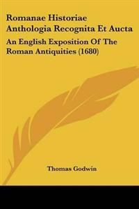 Romanae Historiae Anthologia Recognita Et Aucta