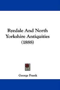 Ryedale And North Yorkshire Antiquities (1888)
