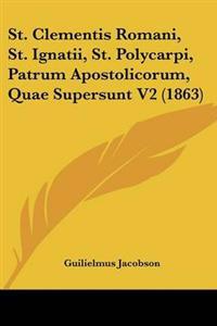 St. Clementis Romani, St. Ignatii, St. Polycarpi, Patrum Apostolicorum, Quae Supersunt V2 (1863)