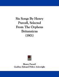 Six Songs by Henry Purcell, Selected from the Orpheus Britannicus