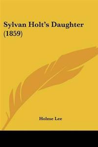 Sylvan Holt's Daughter (1859)