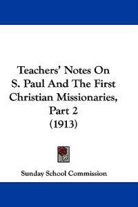 Teachers' Notes on S. Paul and the First Christian Missionaries