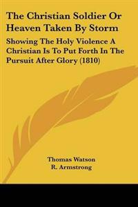 The Christian Soldier Or Heaven Taken By Storm