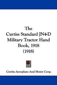 The Curtiss Standard Jn4-d Military Tractor Hand Book, 1918