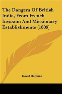 The Dangers Of British India, From French Invasion And Missionary Establishments (1809)