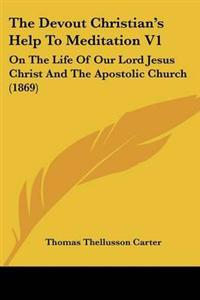 The Devout Christian's Help To Meditation V1