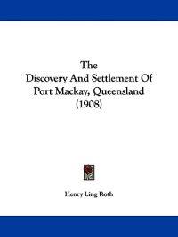 The Discovery and Settlement of Port Mackay, Queensland