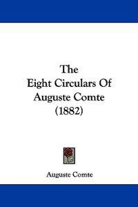 The Eight Circulars Of Auguste Comte (1882)