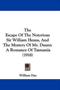 The Escape Of The Notorious Sir William Heans, And The Mystery Of Mr. Daunt