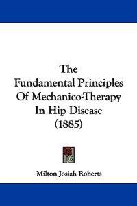 The Fundamental Principles of Mechanico-therapy in Hip Disease