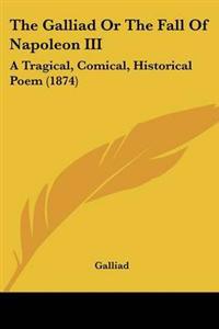Galliad Or The Fall Of Napoleon III