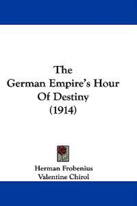 The German Empire's Hour Of Destiny (1914)