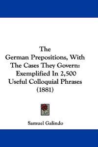 The German Prepositions, With the Cases They Govern