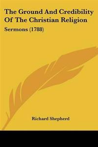Ground And Credibility Of The Christian Religion