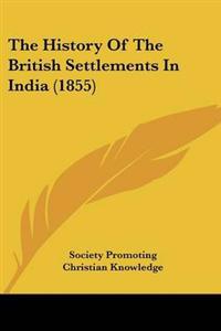 The History Of The British Settlements In India (1855)
