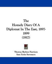 The Homely Diary of a Diplomat in the East, 1897-1899