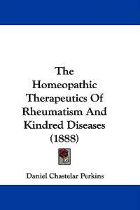 The Homeopathic Therapeutics of Rheumatism and Kindred Diseases