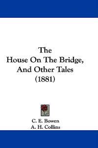 The House on the Bridge, and Other Tales