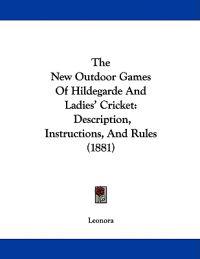 The New Outdoor Games Of Hildegarde And Ladies' Cricket