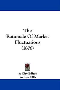 The Rationale of Market Fluctuations