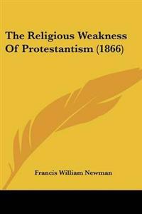 The Religious Weakness Of Protestantism (1866)