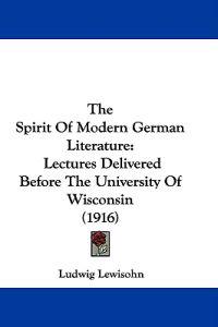 The Spirit Of Modern German Literature