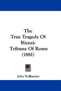 The True Tragedy Of Rienzi