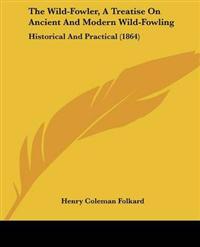 Wild-Fowler, A Treatise On Ancient And Modern Wild-Fowling
