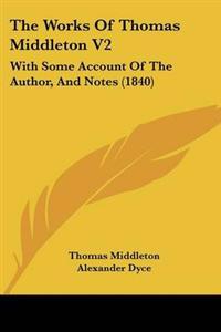 The Works Of Thomas Middleton V2