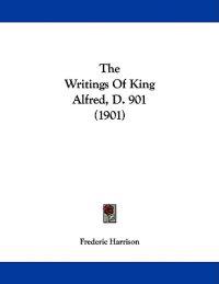 The Writings of King Alfred, D. 901