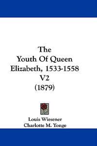 The Youth of Queen Elizabeth, 1533-1558