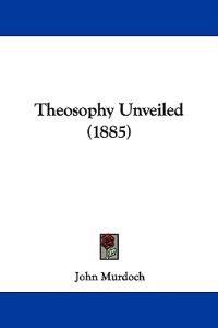 Theosophy Unveiled (1885)