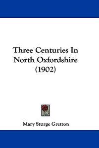 Three Centuries In North Oxfordshire (1902)