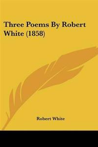 Three Poems By Robert White (1858)