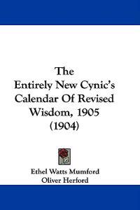 The Entirely New Cynic's Calendar of Revised Wisdom, 1905