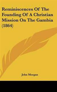 Reminiscences of the Founding of a Christian Mission on the Gambia