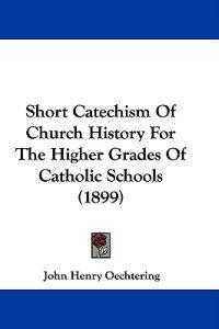 Bokomslag för "Short Catechism of Church History for the Higher Grades of Catholic Schools"