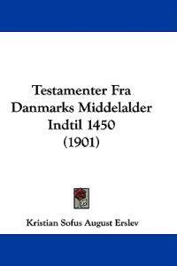 Testamenter Fra Danmarks Middelalder Indtil 1450