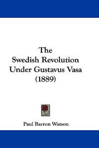 Bokomslag för "The Swedish Revolution Under Gustavus Vasa"