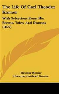 The Life of Carl Theodor Korner
