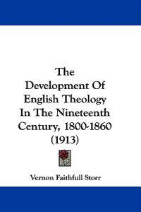 The Development of English Theology in the Nineteenth Century, 1800-1860