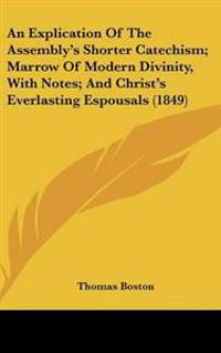 Bokomslag för "Explication Of The Assembly's Shorter Catechism; Marrow Of Modern Divinity, With Notes; And Christ's Everlasting Espousals (1849)"