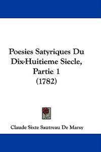 Poesies Satyriques Du Dix-Huitieme Siecle, Partie 1 (1782)