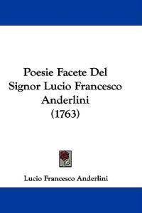 Poesie Facete Del Signor Lucio Francesco Anderlini (1763)