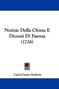 Notizie Della Chiesa E Diocesi Di Faenza (1726)
