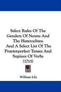 Select Rules Of The Genders Of Nouns And The Heteroclites