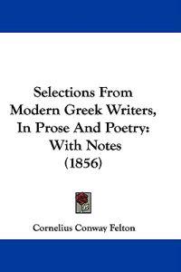 Selections From Modern Greek Writers, In Prose And Poetry