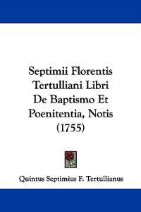 Septimii Florentis Tertulliani Libri De Baptismo Et Poenitentia, Notis (1755)