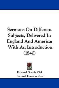 Sermons On Different Subjects, Delivered In England And America